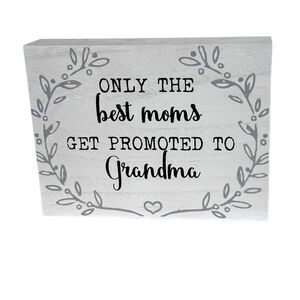 Grandma sign “Only the Best Moms Get Promoted to Grandma”
